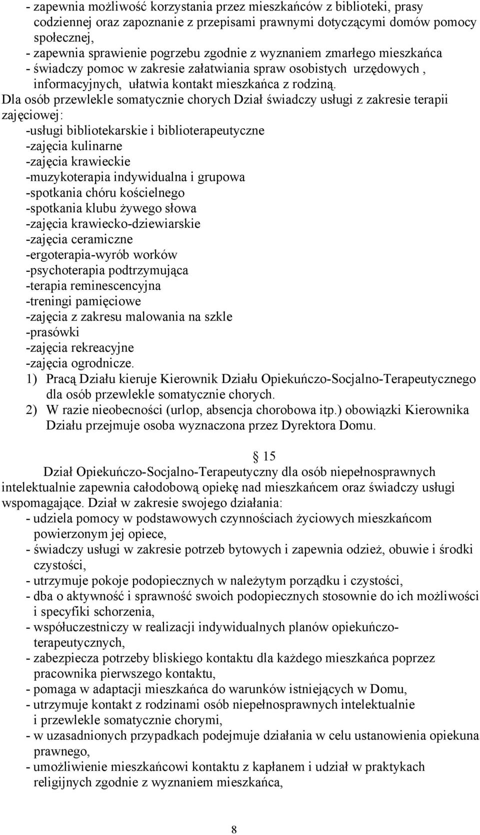 Dla osób przewlekle somatycznie chorych Dział świadczy usługi z zakresie terapii zajęciowej: -usługi bibliotekarskie i biblioterapeutyczne -zajęcia kulinarne -zajęcia krawieckie -muzykoterapia