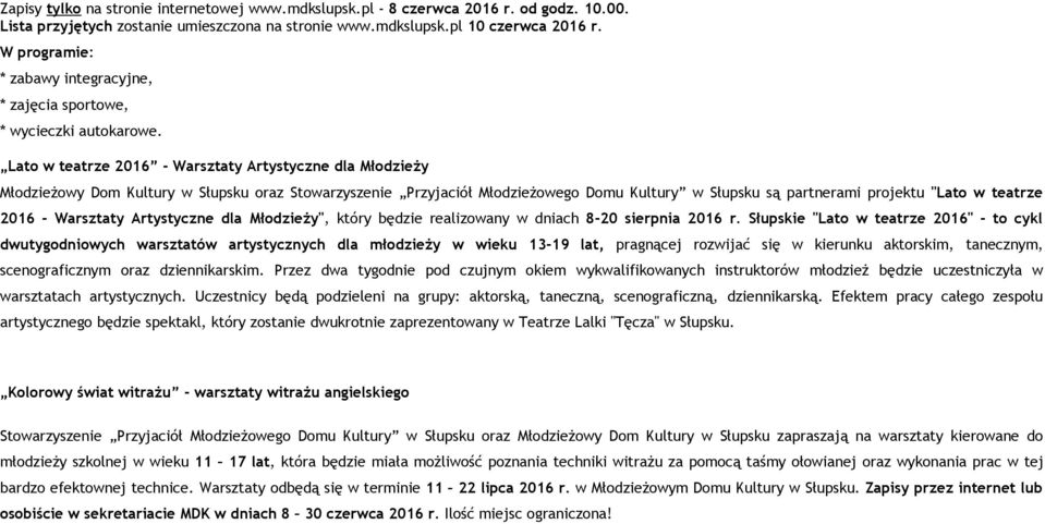 Lato w teatrze 2016 - Warsztaty Artystyczne dla Młodzieży Młodzieżowy Dom Kultury w Słupsku oraz Stowarzyszenie Przyjaciół Młodzieżowego Domu Kultury w Słupsku są partnerami projektu "Lato w teatrze