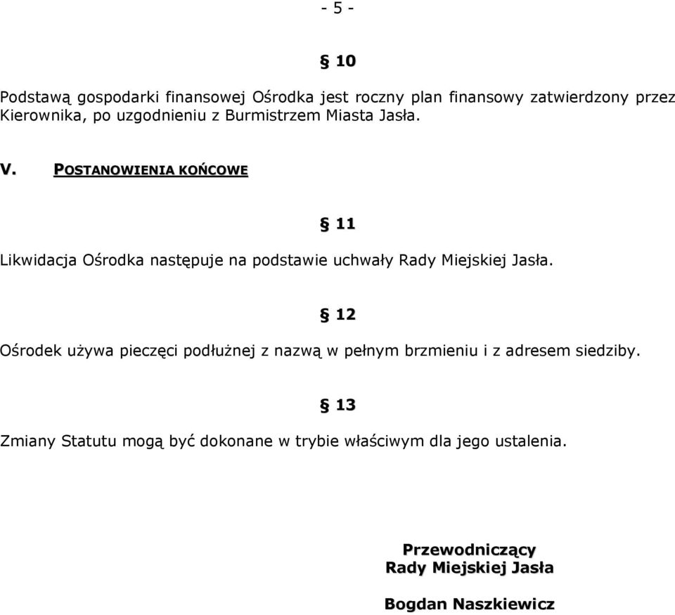 POSTANOWIENIA KOŃCOWE 11 Likwidacja Ośrodka następuje na podstawie uchwały Rady Miejskiej Jasła.