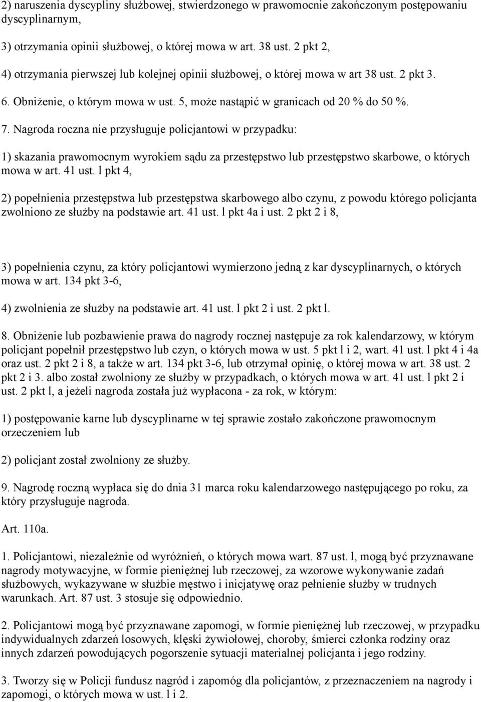 Nagroda roczna nie przysługuje policjantowi w przypadku: 1) skazania prawomocnym wyrokiem sądu za przestępstwo lub przestępstwo skarbowe, o których mowa w art. 41 ust.