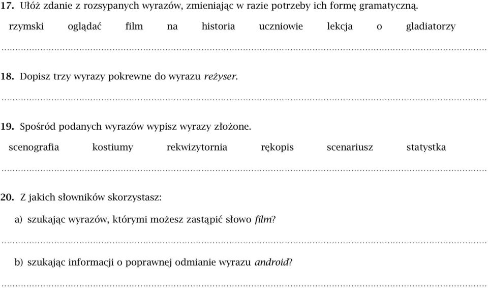 Spośród podanych wyrazów wypisz wyrazy złożone. scenografia kostiumy rekwizytornia rękopis scenariusz statystka 20.