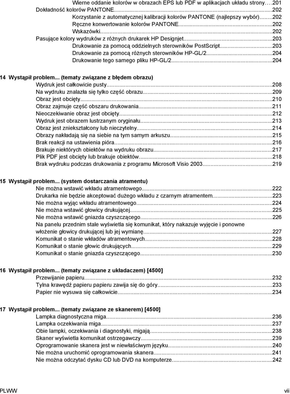 ..203 Drukowanie za pomocą różnych sterowników HP-GL/2...204 Drukowanie tego samego pliku HP-GL/2...204 14 Wystąpił problem... (tematy związane z błędem obrazu) Wydruk jest całkowicie pusty.