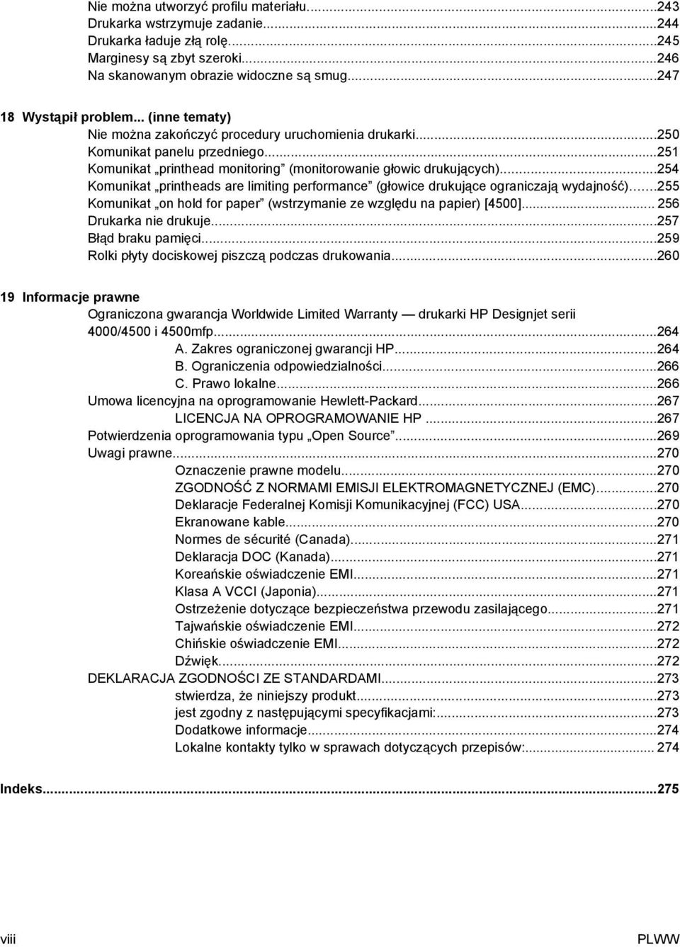 ..254 Komunikat printheads are limiting performance (głowice drukujące ograniczają wydajność)...255 Komunikat on hold for paper (wstrzymanie ze względu na papier) [4500]... 256 Drukarka nie drukuje.