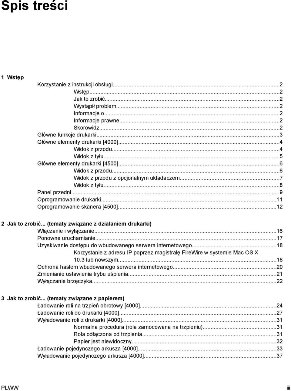 ..8 Panel przedni...9 Oprogramowanie drukarki...11 Oprogramowanie skanera [4500]...12 2 Jak to zrobić... (tematy związane z działaniem drukarki) Włączanie i wyłączanie...16 Ponowne uruchamianie.