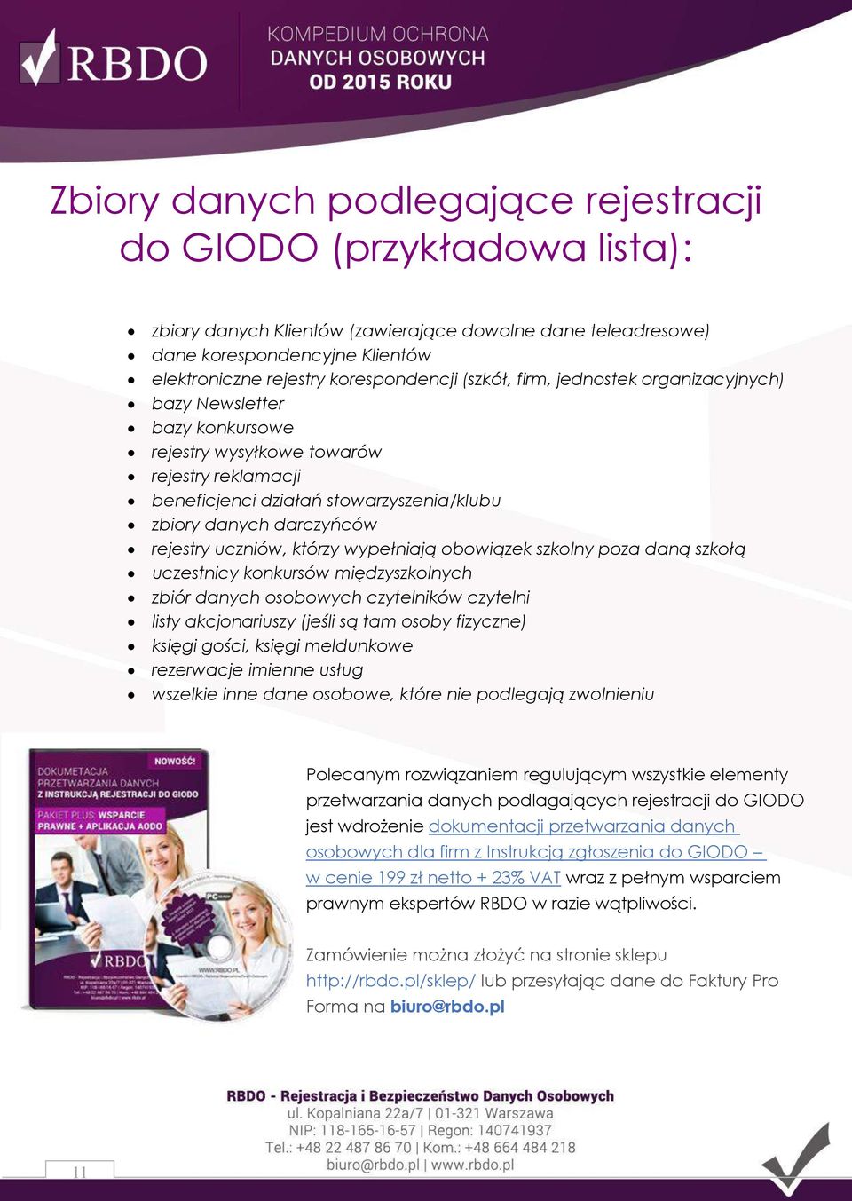 uczniów, którzy wypełniają obowiązek szkolny poza daną szkołą uczestnicy konkursów międzyszkolnych zbiór danych osobowych czytelników czytelni listy akcjonariuszy (jeśli są tam osoby fizyczne) księgi