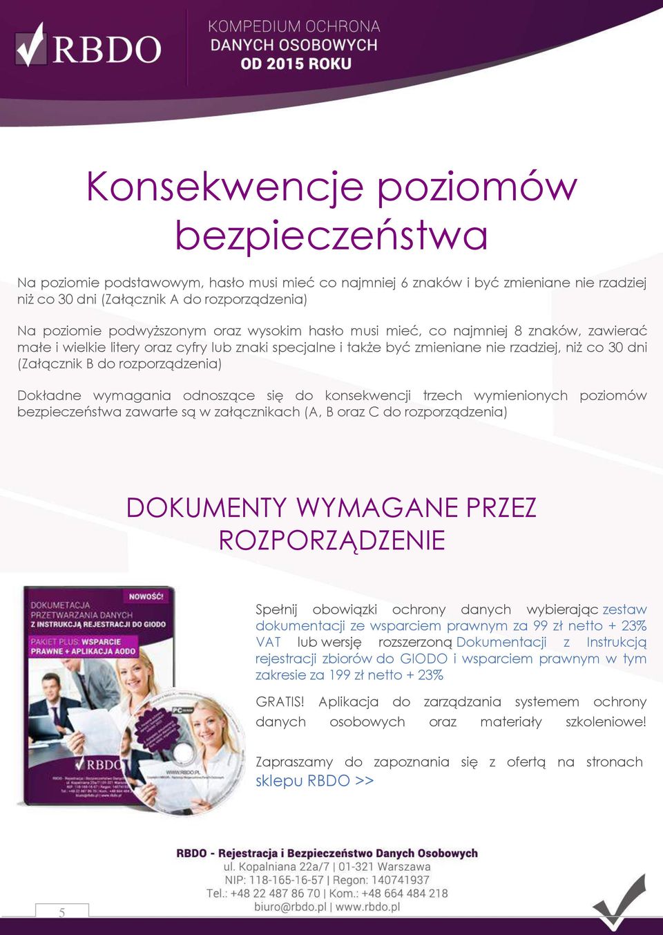 Dokładne wymagania odnoszące się do konsekwencji trzech wymienionych poziomów bezpieczeństwa zawarte są w załącznikach (A, B oraz C do rozporządzenia) DOKUMENTY WYMAGANE PRZEZ ROZPORZĄDZENIE Spełnij