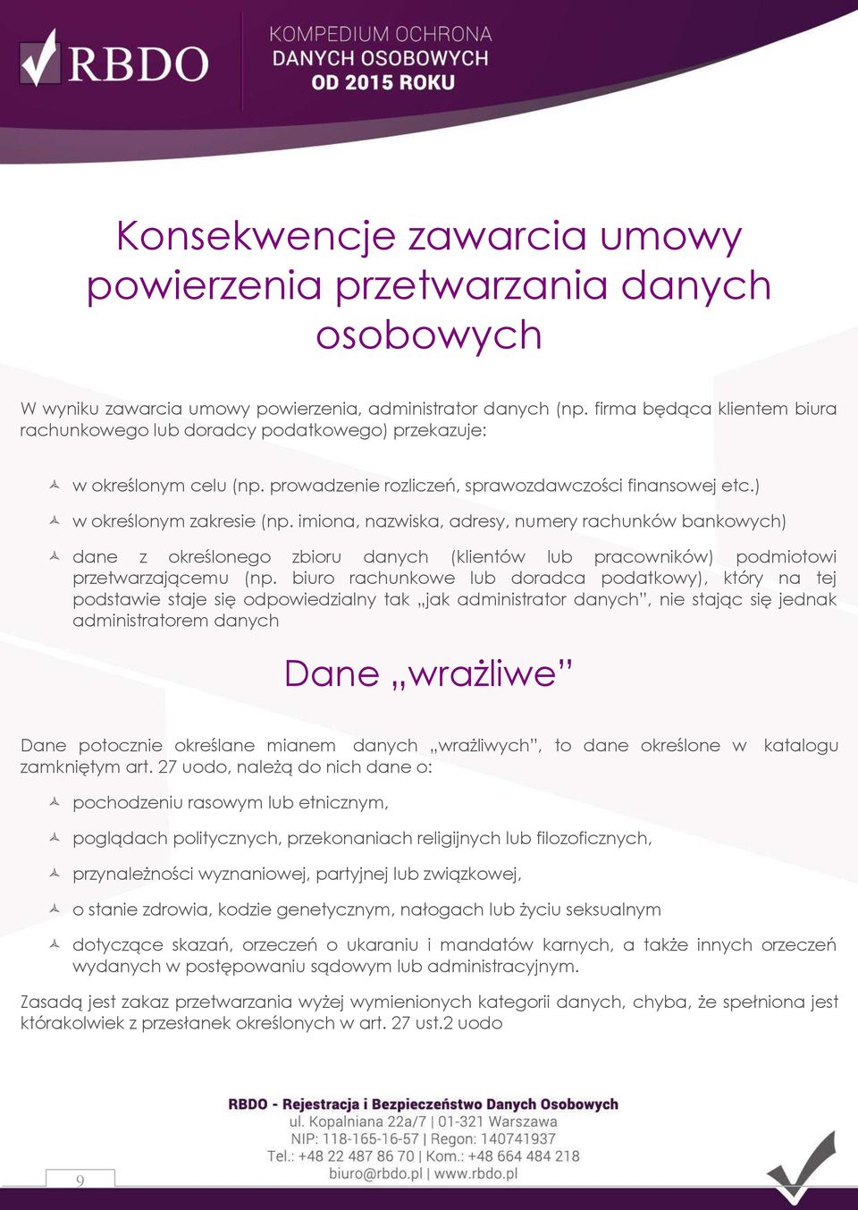 imiona, nazwiska, adresy, numery rachunków bankowych) dane z określonego zbioru danych (klientów lub pracowników) podmiotowi przetwarzającemu (np.