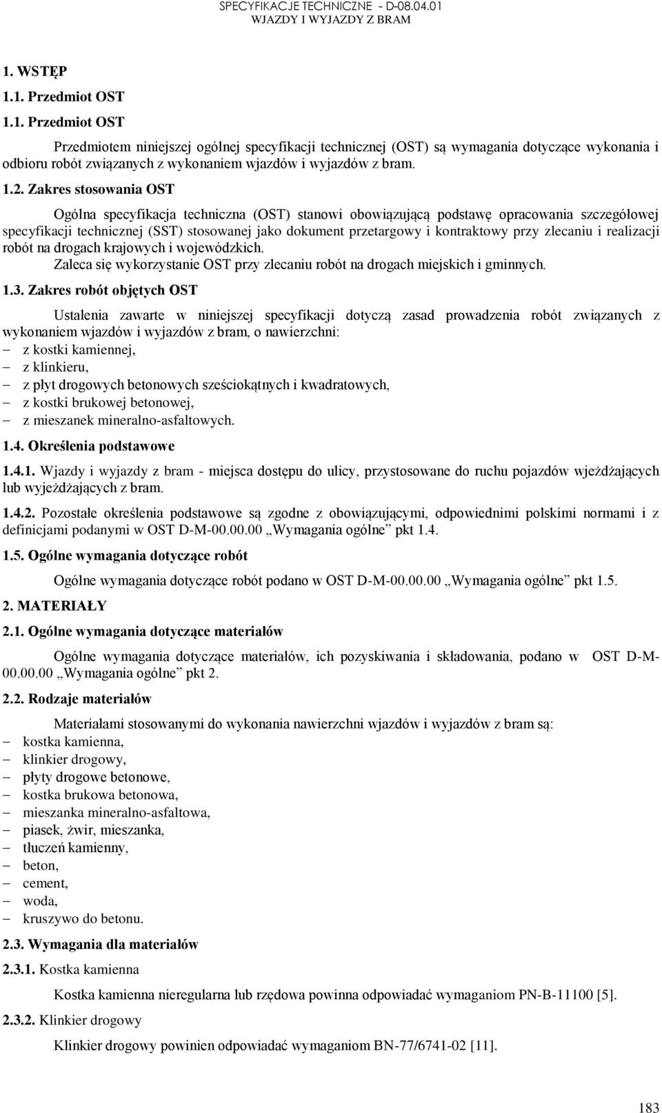 kontraktowy przy zlecaniu i realizacji robót na drogach krajowych i wojewódzkich. Zaleca się wykorzystanie OST przy zlecaniu robót na drogach miejskich i gminnych. 1.3.