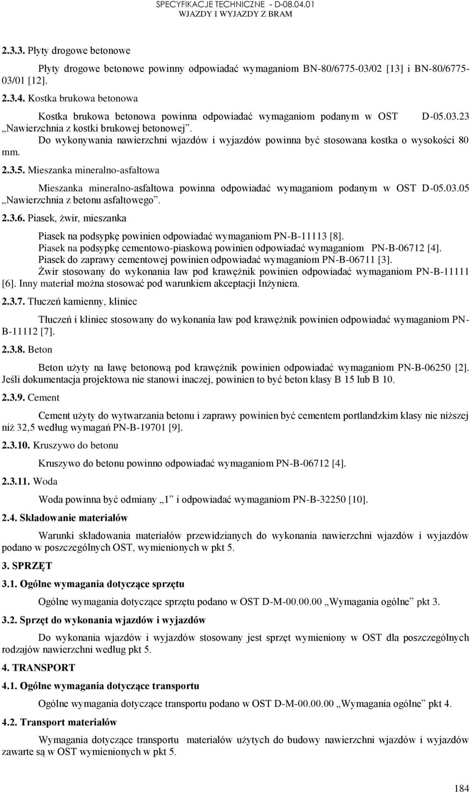 Do wykonywania nawierzchni wjazdów i wyjazdów powinna być stosowana kostka o wysokości 80 mm. 2.3.5.