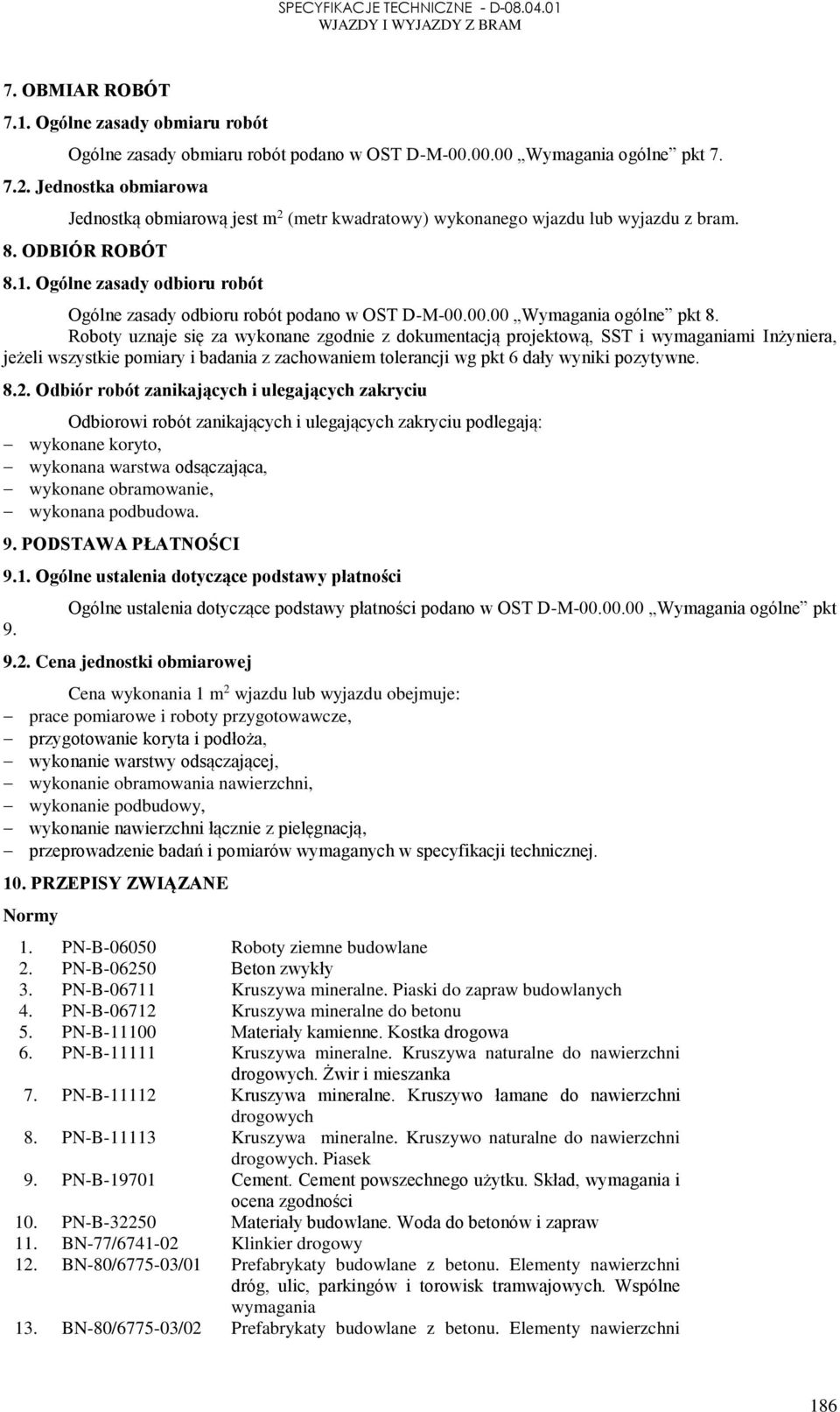 Ogólne zasady odbioru robót Ogólne zasady odbioru robót podano w OST D-M-00.00.00 Wymagania ogólne pkt 8.