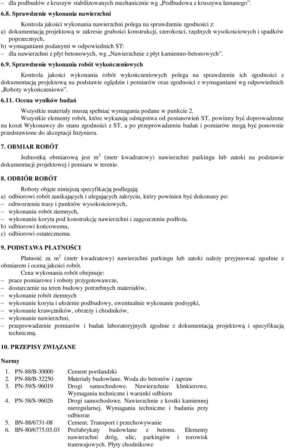 wysokościowych i spadków poprzecznych, b) wymaganiami podanymi w odpowiednich ST: dla nawierzchni z płyt betonowych, wg Nawierzchnie z płyt kamienno-betonowych. 6.9.