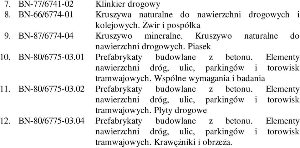 01 Prefabrykaty budowlane z betonu. Elementy tramwajowych. Wspólne wymagania i badania 11. BN-80/6775-03.