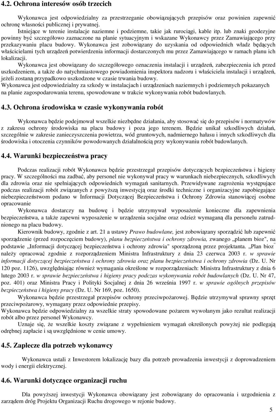 lub znaki geodezyjne powinny być szczegółowo zaznaczone na planie sytuacyjnym i wskazane Wykonawcy przez Zamawiającego przy przekazywaniu placu budowy.