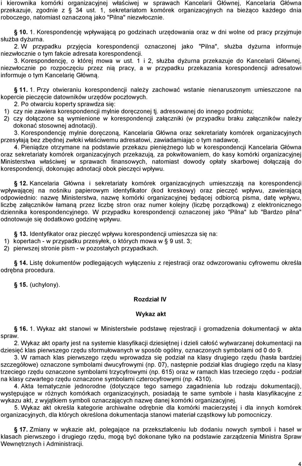 . 1. Korespondencję wpływającą po godzinach urzędowania oraz w dni wolne od pracy przyjmuje służba dyżurna. 2.