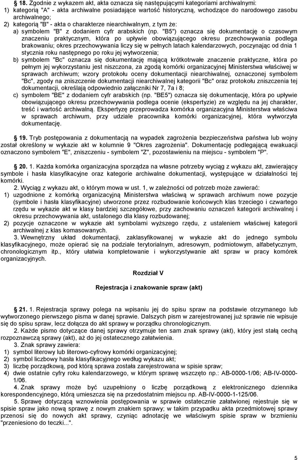 "B5") oznacza się dokumentację o czasowym znaczeniu praktycznym, która po upływie obowiązującego okresu przechowywania podlega brakowaniu; okres przechowywania liczy się w pełnych latach