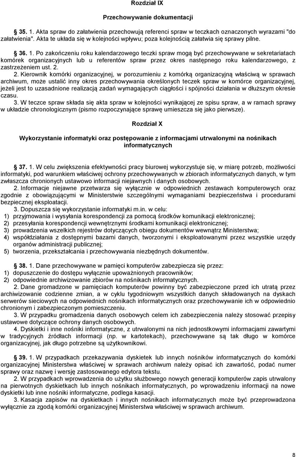 Po zakończeniu roku kalendarzowego teczki spraw mogą być przechowywane w sekretariatach komórek organizacyjnych lub u referentów spraw przez okres następnego roku kalendarzowego, z zastrzeżeniem ust.