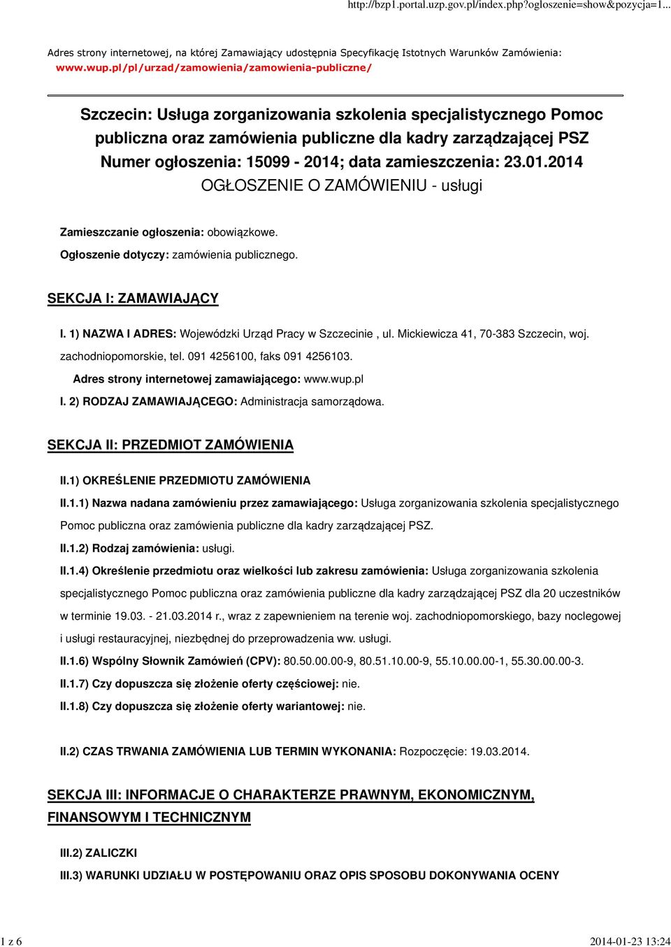 15099-2014; data zamieszczenia: 23.01.2014 OGŁOSZENIE O ZAMÓWIENIU - usługi Zamieszczanie ogłoszenia: obowiązkowe. Ogłoszenie dotyczy: zamówienia publicznego. SEKCJA I: ZAMAWIAJĄCY I.