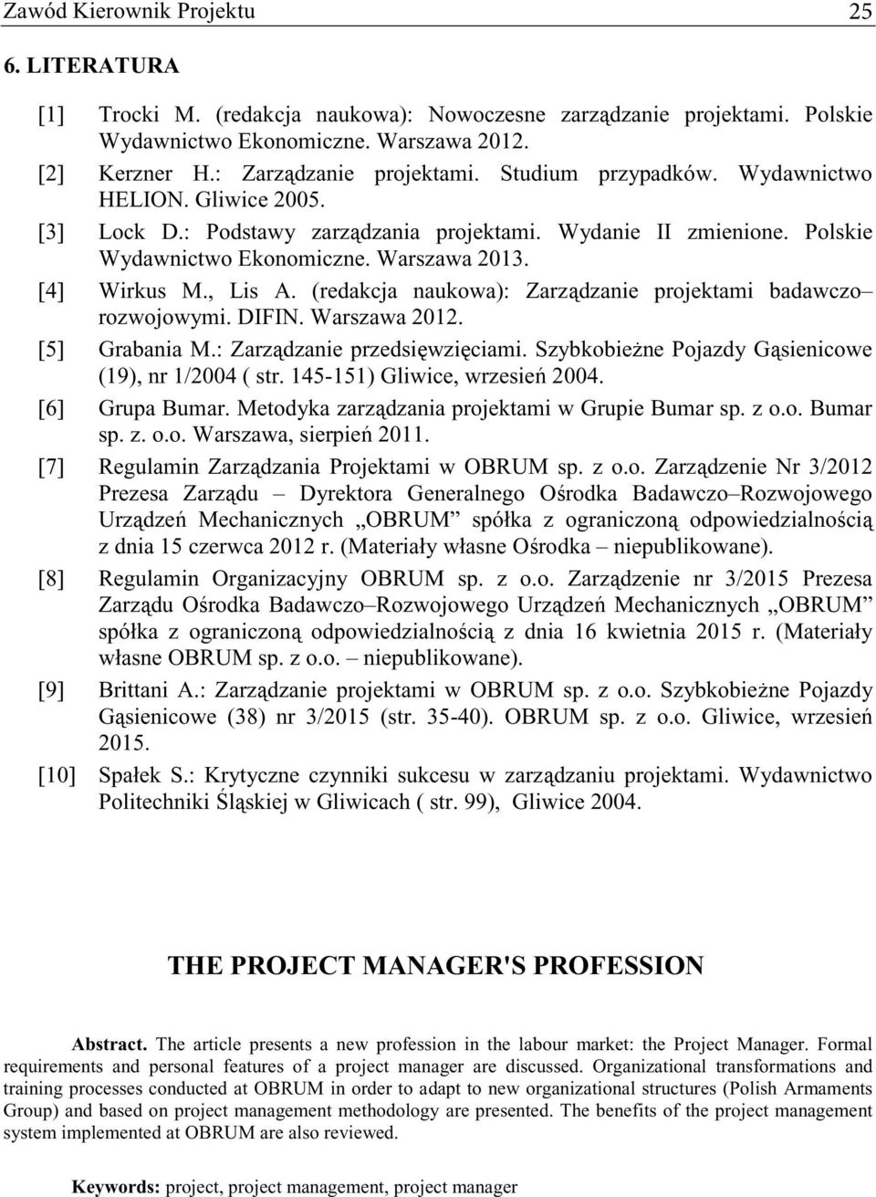 (redakcja naukowa): Zarzdzanie projektami badawczo rozwojowymi. DIFIN. Warszawa 2012. [5] Grabania M.: Zarzdzanie przedsiwziciami. Szybkobiene Pojazdy Gsienicowe (19), nr 1/2004 ( str.