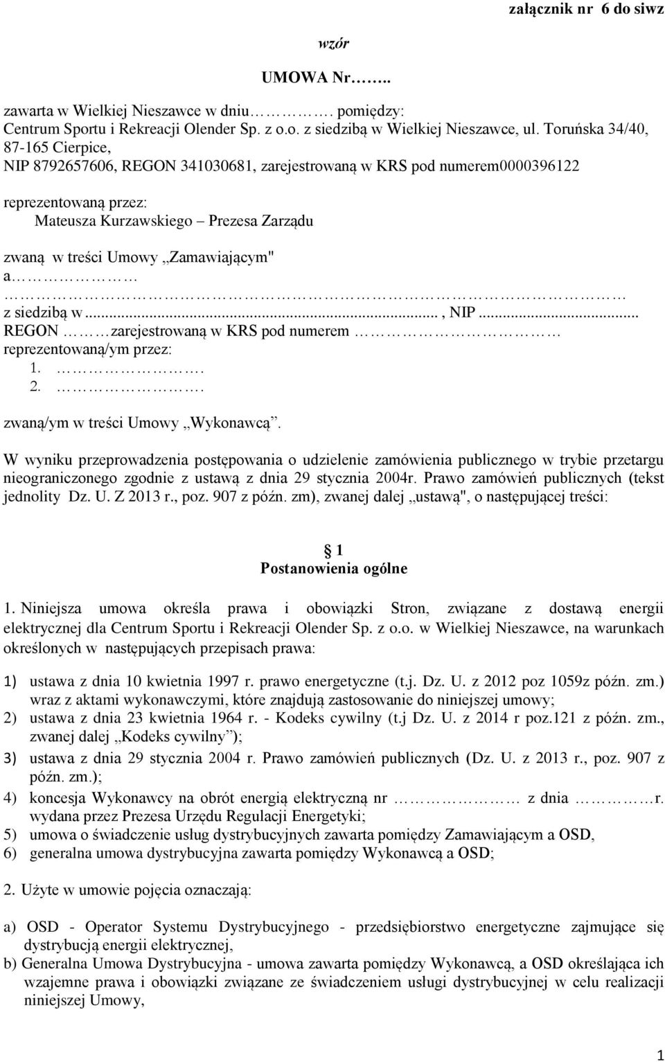 Zamawiającym" a z siedzibą w..., NIP... REGON zarejestrowaną w KRS pod numerem reprezentowaną/ym przez: 1.. 2.. zwaną/ym w treści Umowy Wykonawcą.