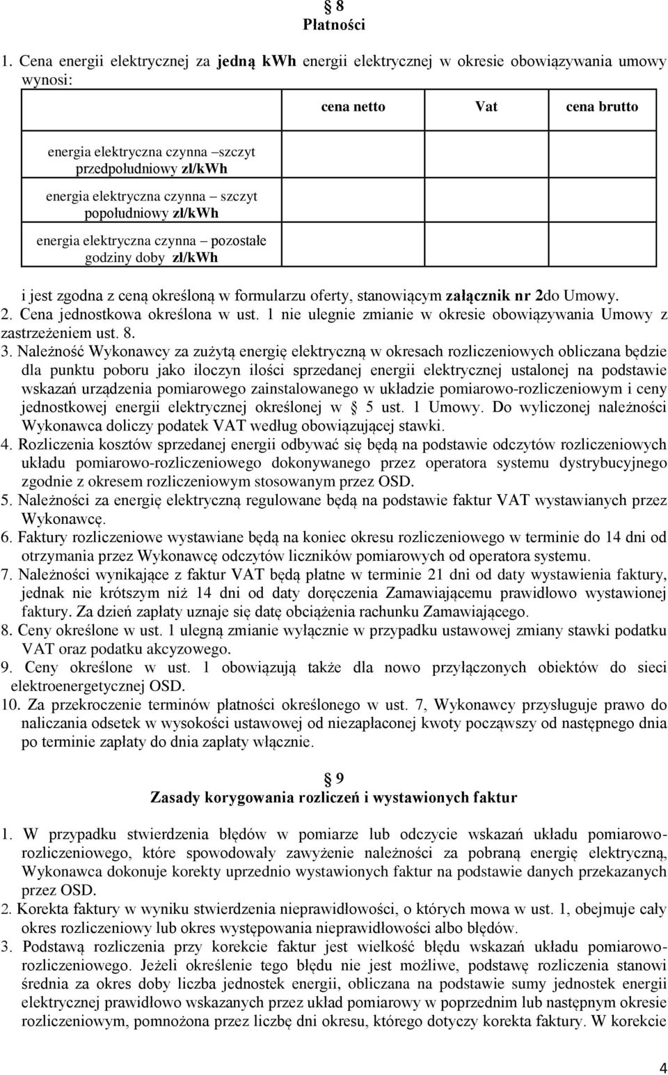 elektryczna czynna szczyt popołudniowy zł/kwh energia elektryczna czynna pozostałe godziny doby zł/kwh i jest zgodna z ceną określoną w formularzu oferty, stanowiącym załącznik nr 2d