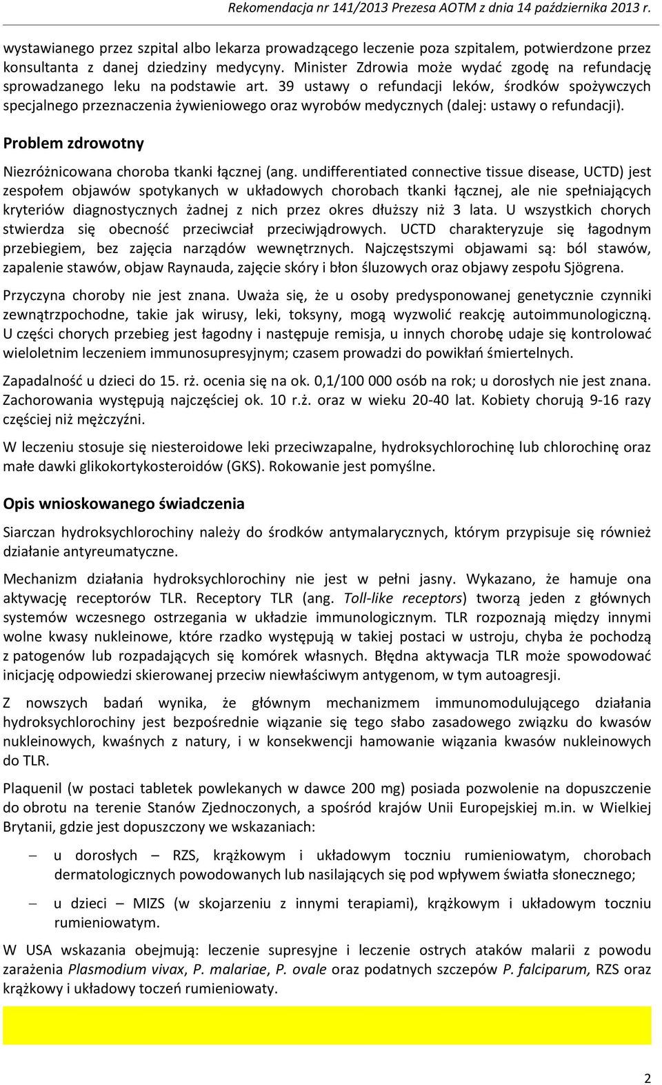 39 ustawy o refundacji leków, środków spożywczych specjalnego przeznaczenia żywieniowego oraz wyrobów medycznych (dalej: ustawy o refundacji).