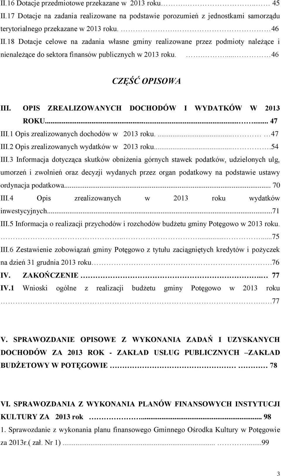 OPIS ZREALIZOWANYCH DOCHODÓW I WYDATKÓW W 2013 ROKU...... 47 III.1 Opis zrealizowanych dochodów w 2013 roku.... 47 III.2 Opis zrealizowanych wydatków w 2013 roku....54 III.