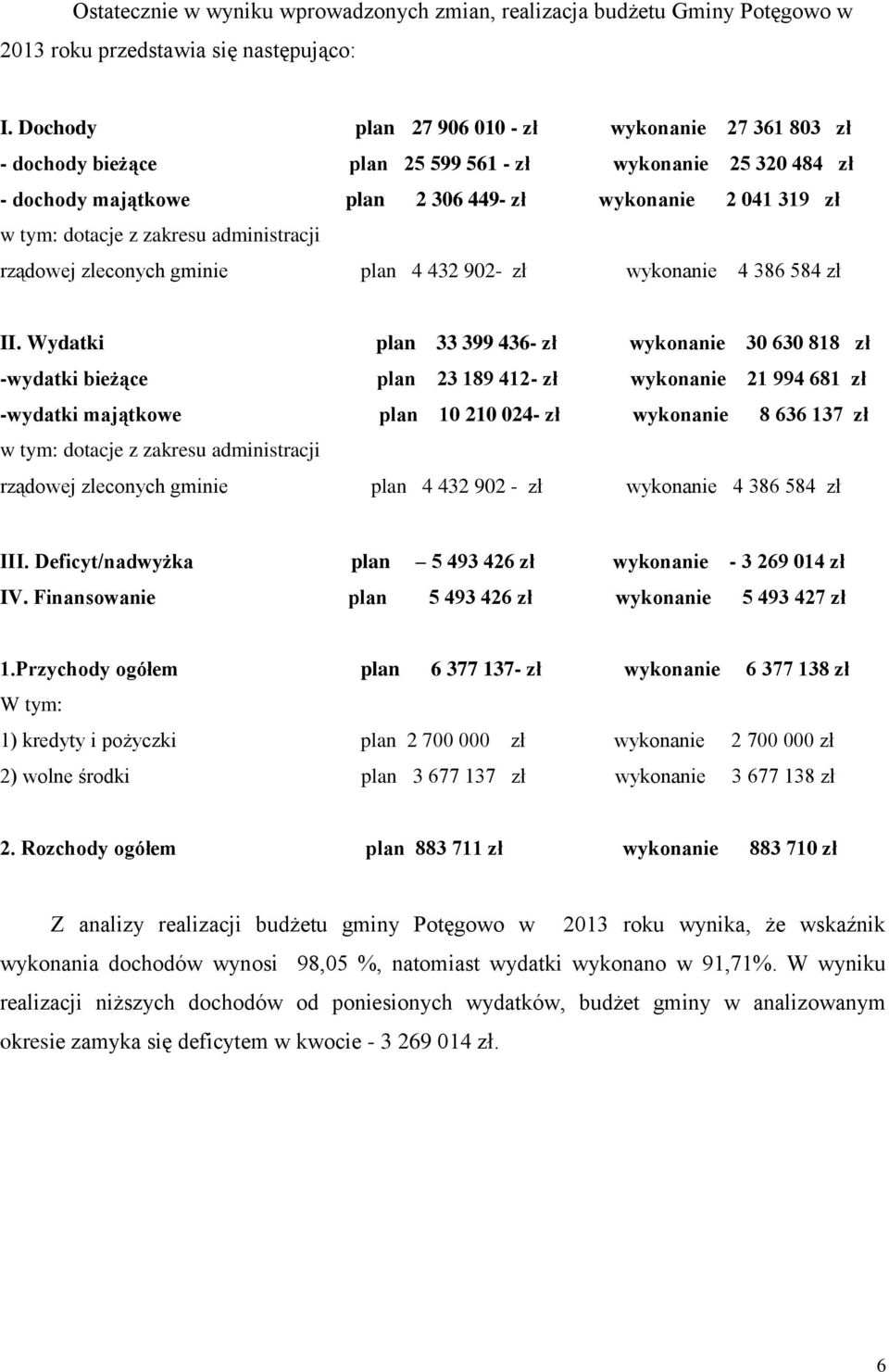 zakresu administracji rządowej zleconych gminie plan 4 432 902- zł wykonanie 4 386 584 zł II.