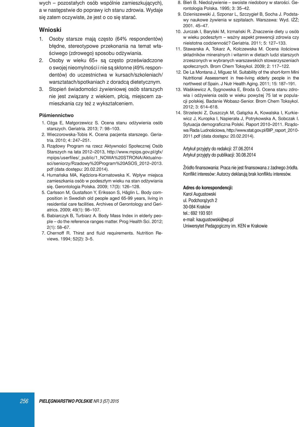 Osoby w wieku 65+ są często przeświadczone o swojej nieomylności i nie są skłonne (49% respondentów) do uczestnictwa w kursach/szkoleniach/ warsztatach/spotkaniach z doradcą dietetycznym.