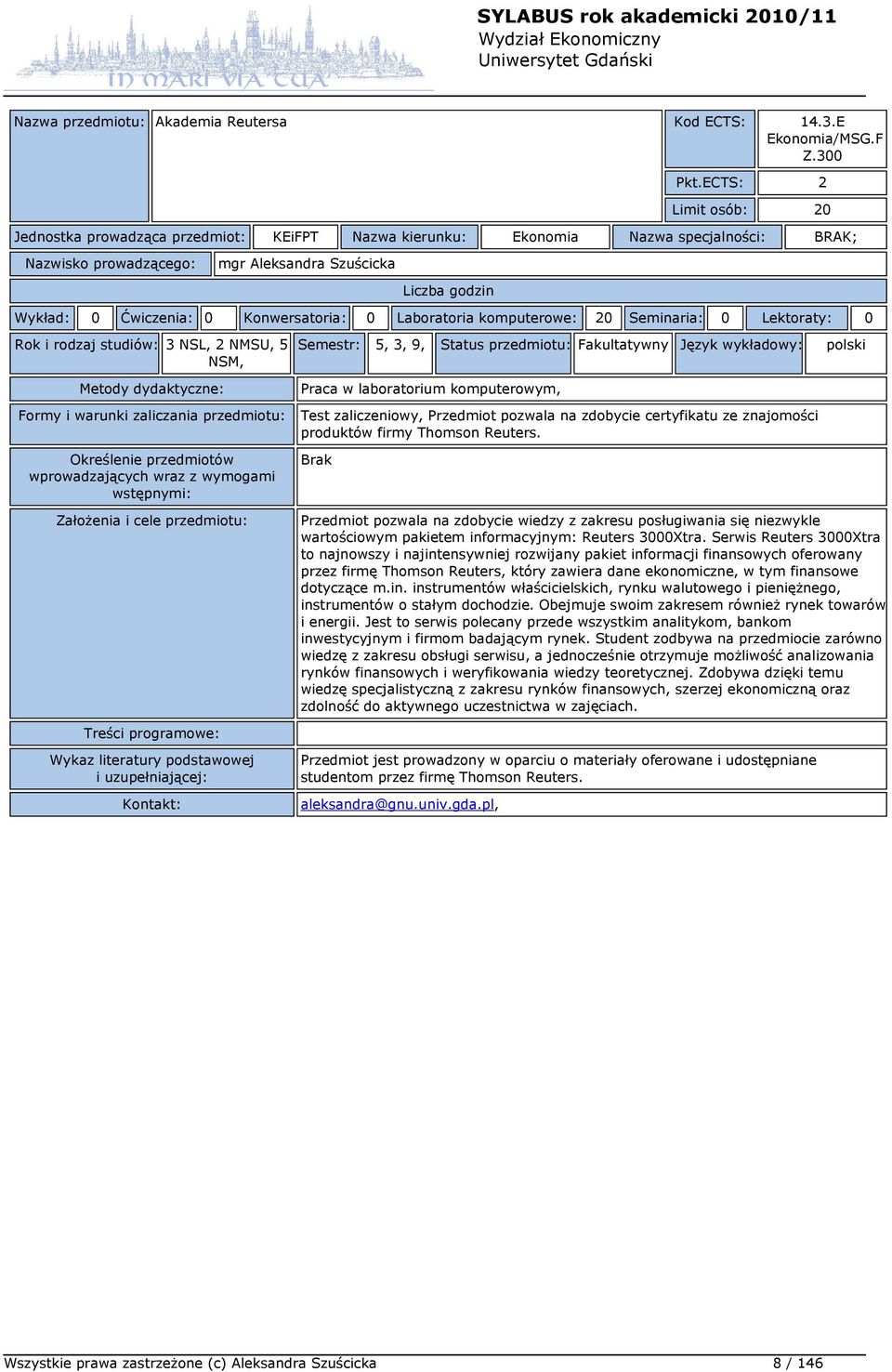 komputerowe: 20 Seminaria: 0 Lektoraty: 0 Rok i rodzaj studiów: 3 NSL, 2 NMSU, 5 NSM, Semestr: 5, 3, 9, Status przedmiotu: Fakultatywny Język wykładowy: polski Praca w laboratorium komputerowym, Test
