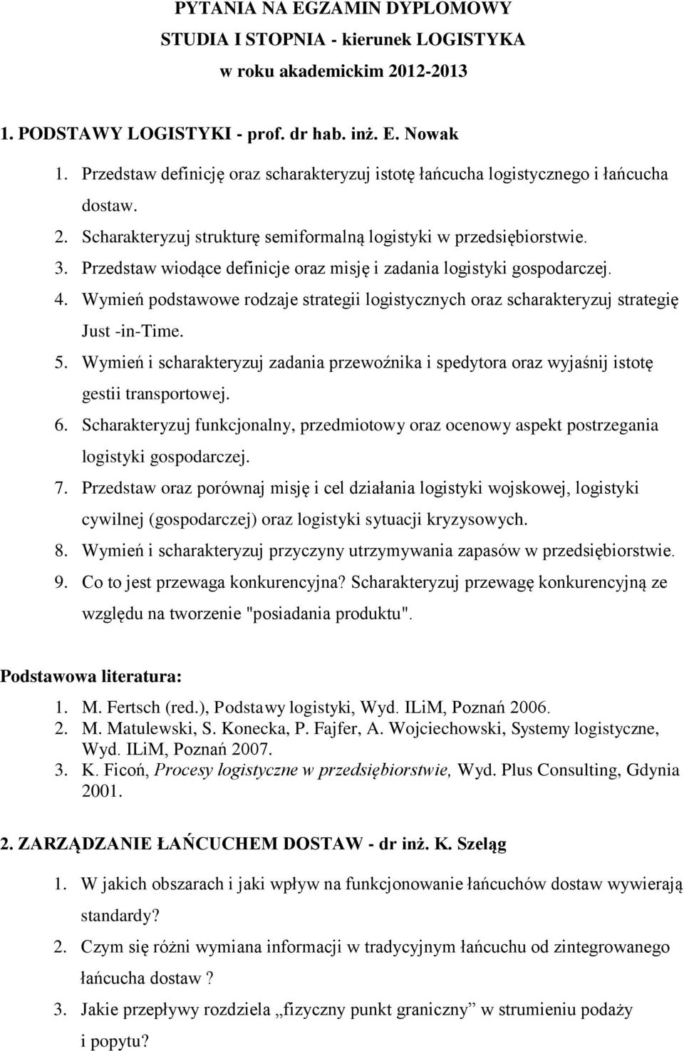 Przedstaw wiodące definicje oraz misję i zadania logistyki gospodarczej. 4. Wymień podstawowe rodzaje strategii logistycznych oraz scharakteryzuj strategię Just -in-time. 5.