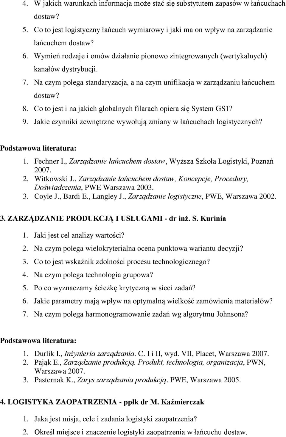 Co to jest i na jakich globalnych filarach opiera się System GS1? 9. Jakie czynniki zewnętrzne wywołują zmiany w łańcuchach logistycznych? 1. Fechner I.