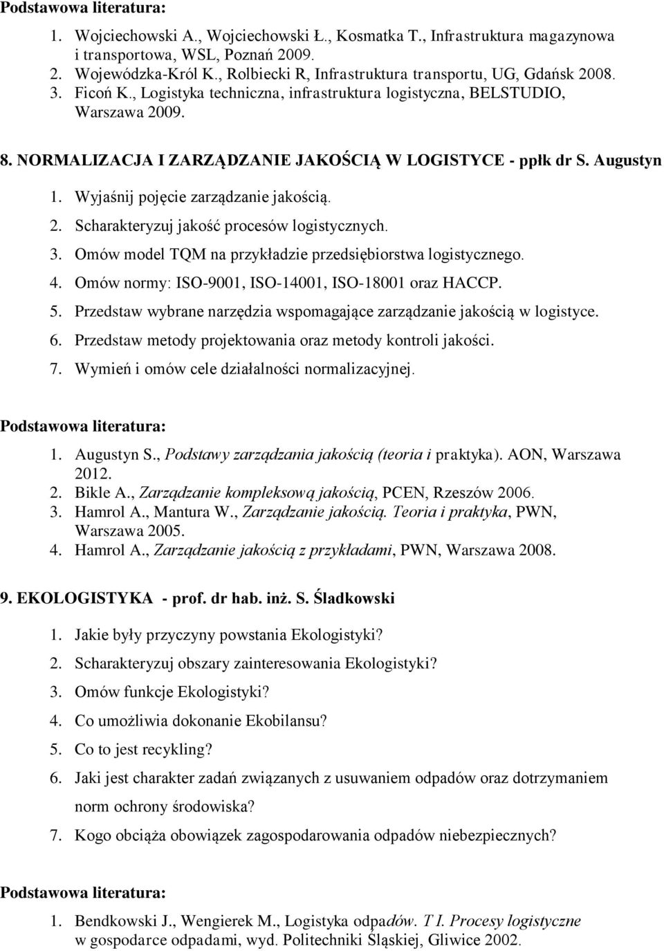 2. Scharakteryzuj jakość procesów logistycznych. 3. Omów model TQM na przykładzie przedsiębiorstwa logistycznego. 4. Omów normy: ISO-9001, ISO-14001, ISO-18001 oraz HACCP. 5.