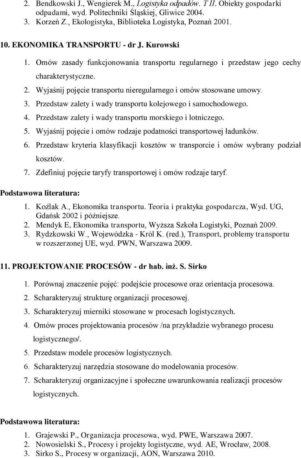 Wyjaśnij pojęcie transportu nieregularnego i omów stosowane umowy. 3. Przedstaw zalety i wady transportu kolejowego i samochodowego. 4. Przedstaw zalety i wady transportu morskiego i lotniczego. 5.