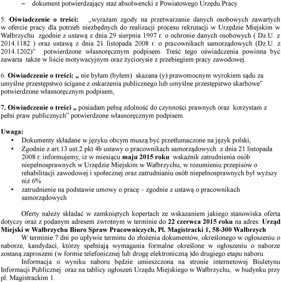 ustawą z dnia 29 sierpnia 1997 r. o ochronie danych osobowych ( Dz.U. z 2014.1182 ) oraz ustawą z dnia 21 listopada 2008 r. o pracownikach samorządowych (Dz.U. z 2014.1202) potwierdzone własnoręcznym podpisem.