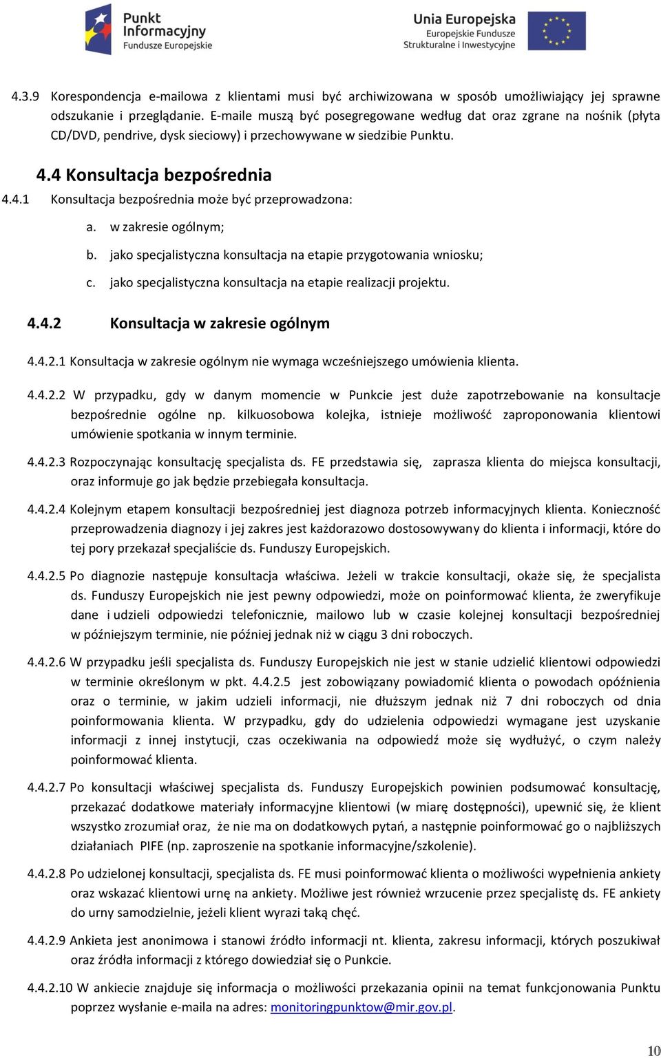 w zakresie ogólnym; b. jako specjalistyczna konsultacja na etapie przygotowania wniosku; c. jako specjalistyczna konsultacja na etapie realizacji projektu. 4.4.2 
