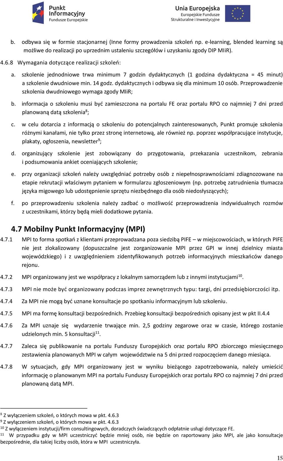 dydaktycznych i odbywa się dla minimum 10 osób. Przeprowadzenie szkolenia dwudniowego wymaga zgody MIiR; b.