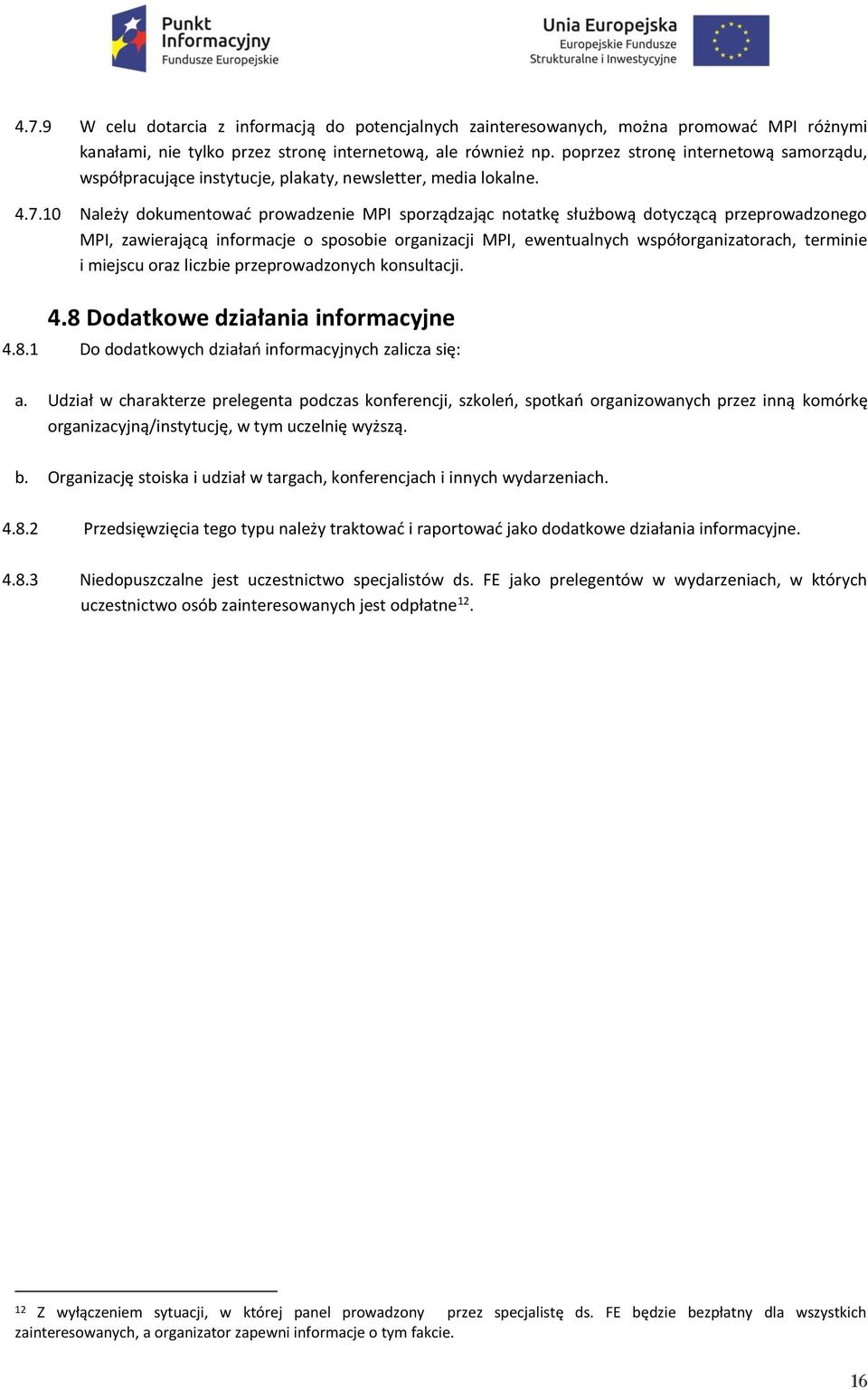 10 Należy dokumentować prowadzenie MPI sporządzając notatkę służbową dotyczącą przeprowadzonego MPI, zawierającą informacje o sposobie organizacji MPI, ewentualnych współorganizatorach, terminie i