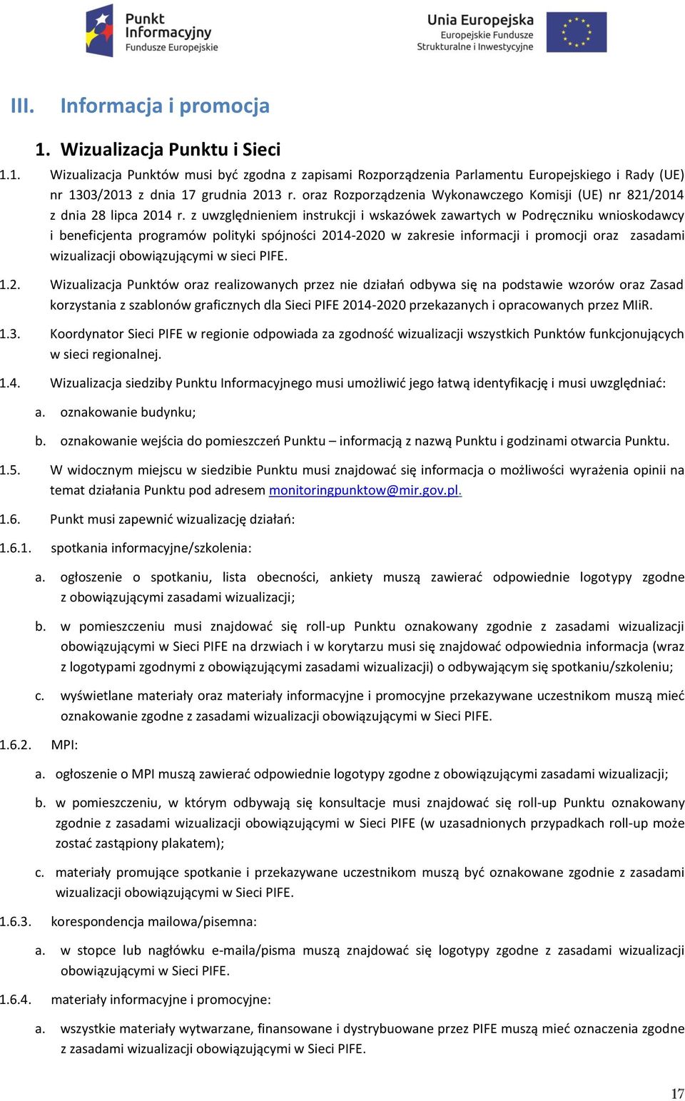 z uwzględnieniem instrukcji i wskazówek zawartych w Podręczniku wnioskodawcy i beneficjenta programów polityki spójności 2014-2020 w zakresie informacji i promocji oraz zasadami wizualizacji