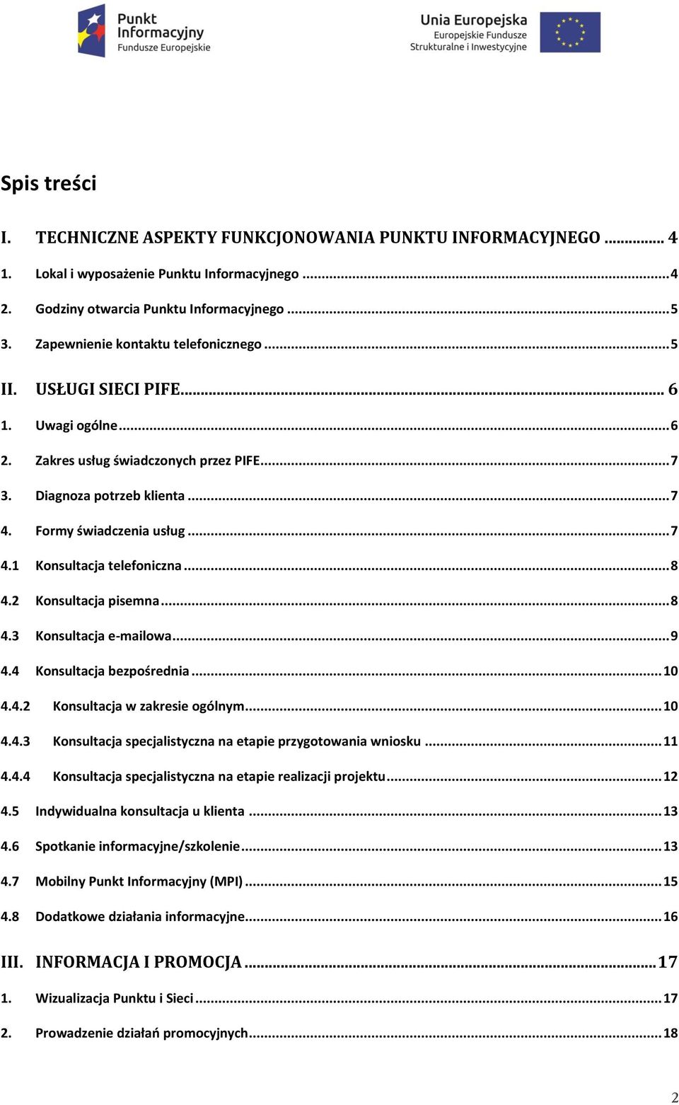 .. 8 4.2 Konsultacja pisemna... 8 4.3 Konsultacja e-mailowa... 9 4.4 Konsultacja bezpośrednia... 10 4.4.2 Konsultacja w zakresie ogólnym... 10 4.4.3 Konsultacja specjalistyczna na etapie przygotowania wniosku.