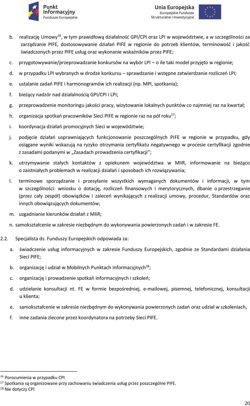 w przypadku LPI wybranych w drodze konkursu sprawdzanie i wstępne zatwierdzanie rozliczeń LPI; e. ustalanie zadań PIFE i harmonogramów ich realizacji (np. MPI, spotkania); f.