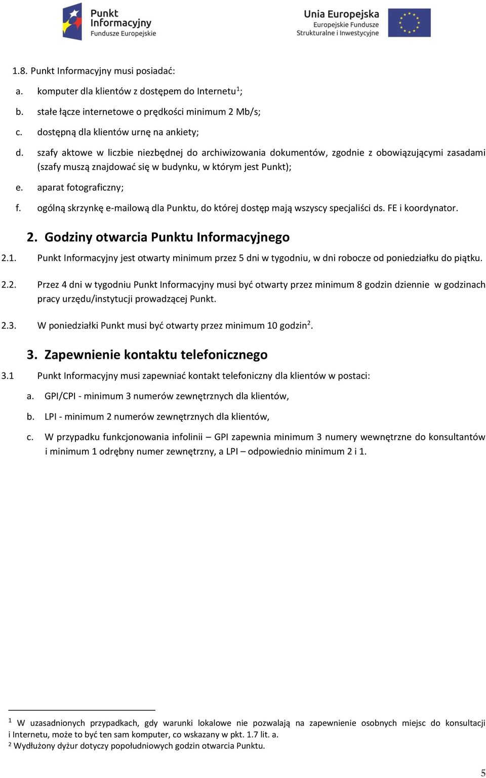 ogólną skrzynkę e-mailową dla Punktu, do której dostęp mają wszyscy specjaliści ds. FE i koordynator. 2. Godziny otwarcia Punktu Informacyjnego 2.1.