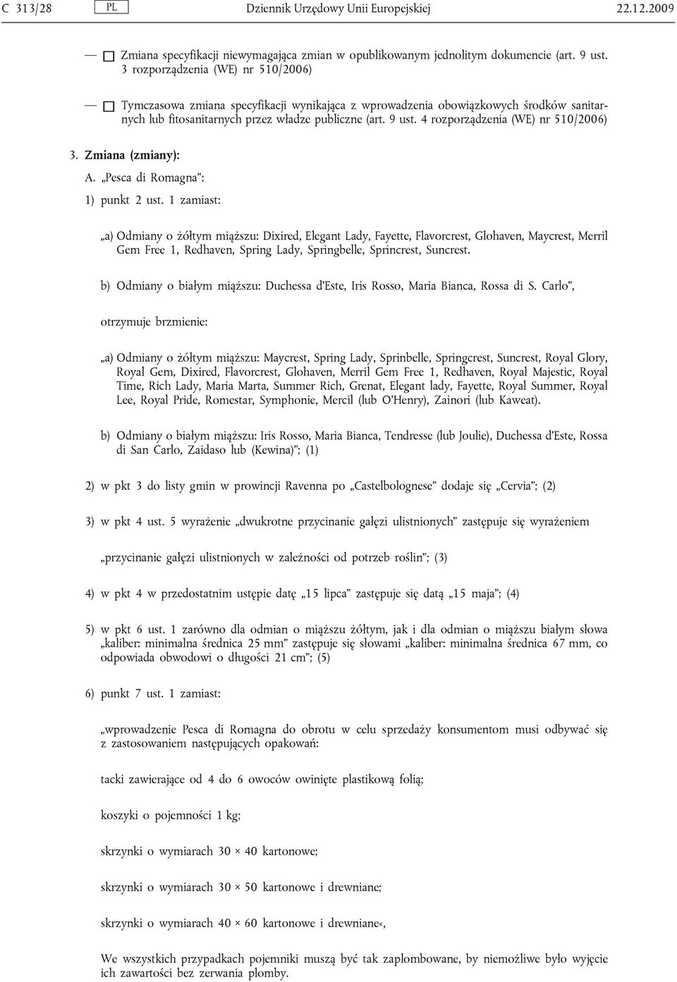 4 rozporządzenia (WE) nr 510/2006) 3. Zmiana (zmiany): A. Pesca di Romagna : 1) punkt 2 ust.