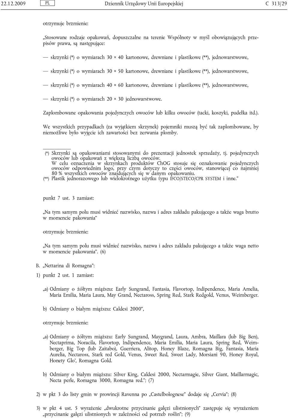 kartonowe, drewniane i plastikowe (**), jednowarstwowe, skrzynki (*) o wymiarach 30 50 kartonowe, drewniane i plastikowe (**), jednowarstwowe, skrzynki (*) o wymiarach 40 60 kartonowe, drewniane i
