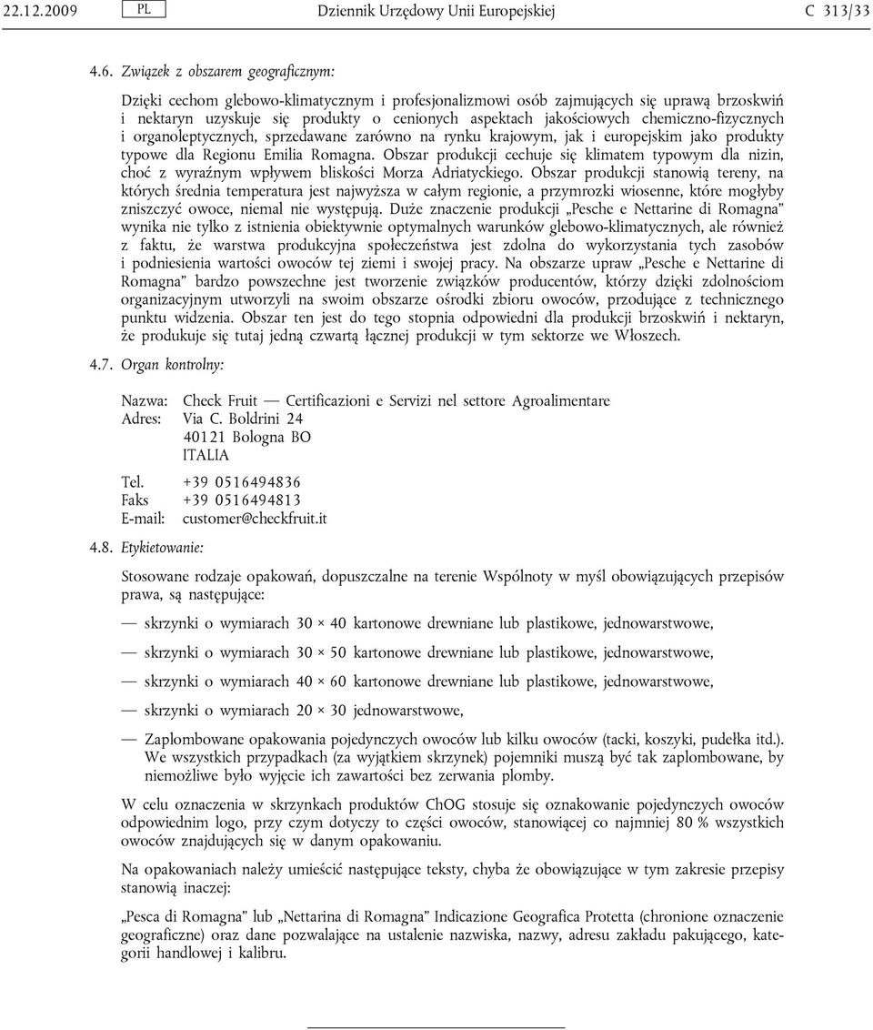 chemiczno-fizycznych i organoleptycznych, sprzedawane zarówno na rynku krajowym, jak i europejskim jako produkty typowe dla Regionu Emilia Romagna.