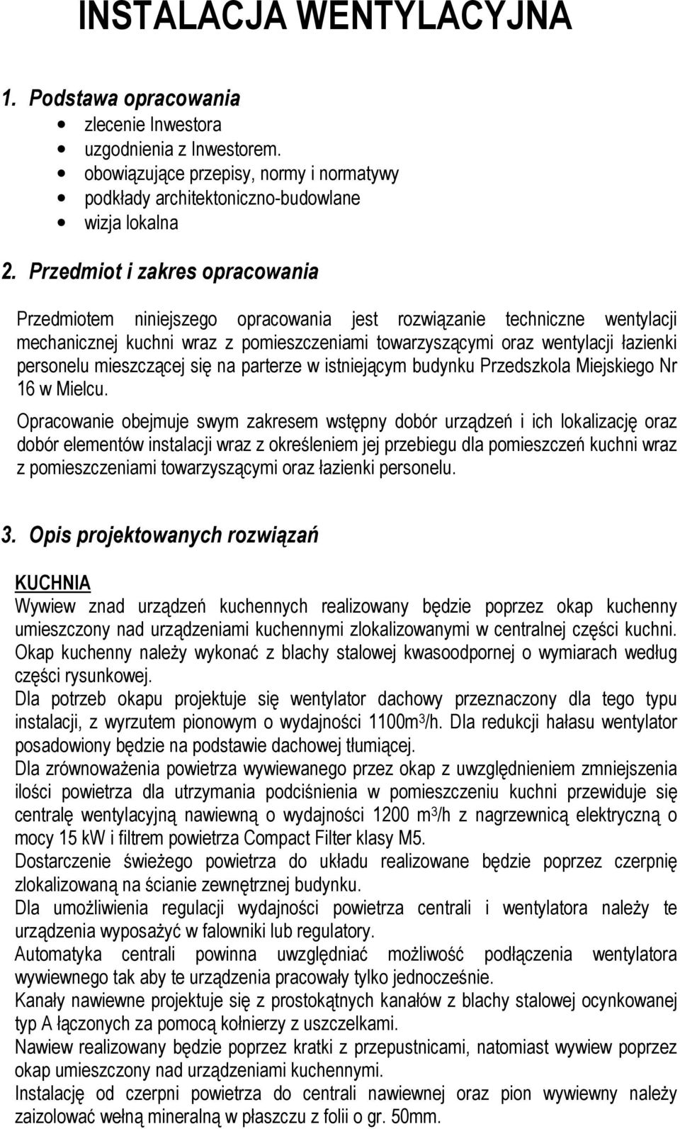 mieszczącej się na parterze w istniejącym budynku Przedszkola Miejskiego Nr 16 w Mielcu.