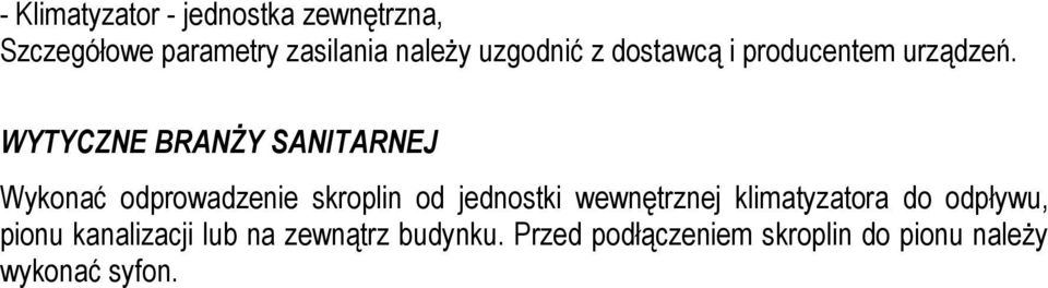 WYTYCZNE BRANŻY SANITARNEJ Wykonać odprowadzenie skroplin od jednostki wewnętrznej