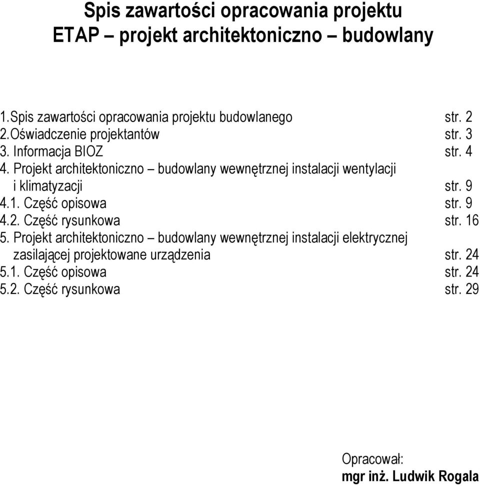 Projekt architektoniczno budowlany wewnętrznej instalacji wentylacji i klimatyzacji str. 9 4.1. Część opisowa str. 9 4.2.