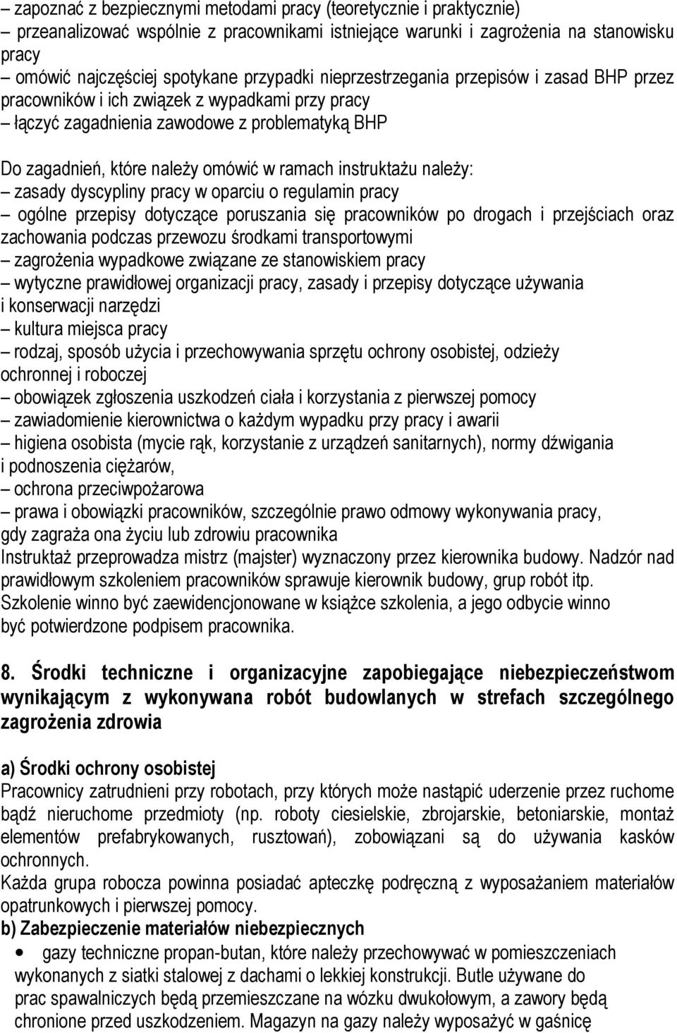 należy: zasady dyscypliny pracy w oparciu o regulamin pracy ogólne przepisy dotyczące poruszania się pracowników po drogach i przejściach oraz zachowania podczas przewozu środkami transportowymi