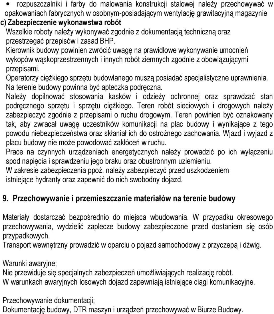 Kierownik budowy powinien zwrócić uwagę na prawidłowe wykonywanie umocnień wykopów wąskoprzestrzennych i innych robót ziemnych zgodnie z obowiązującymi przepisami.
