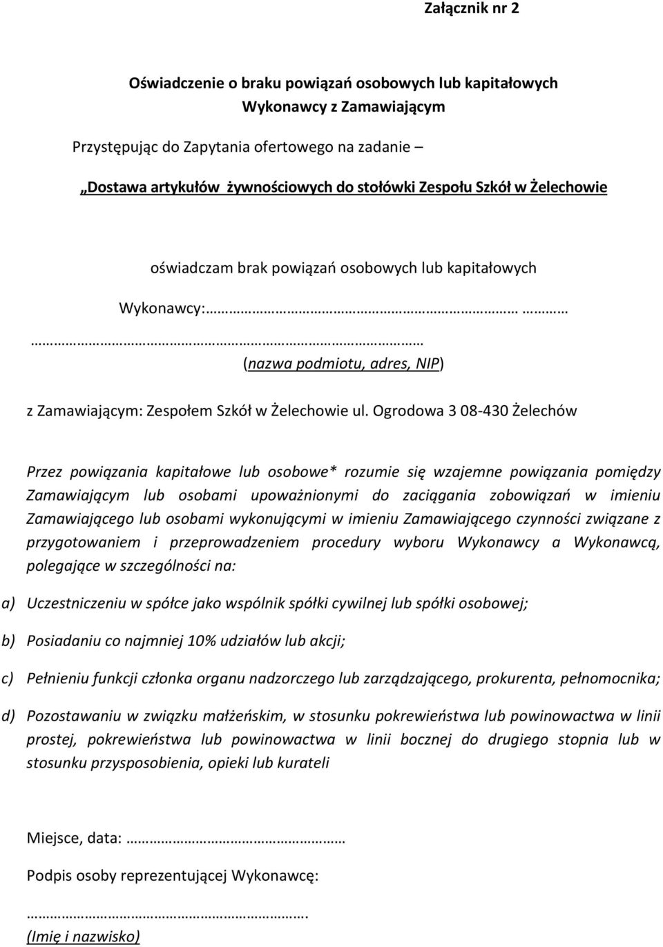 Ogrodowa 3 08-430 Żelechów Przez powiązania kapitałowe lub osobowe* rozumie się wzajemne powiązania pomiędzy Zamawiającym lub osobami upoważnionymi do zaciągania zobowiązań w imieniu Zamawiającego